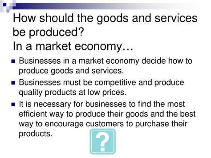 How will the goods and services be produced in a market economy?